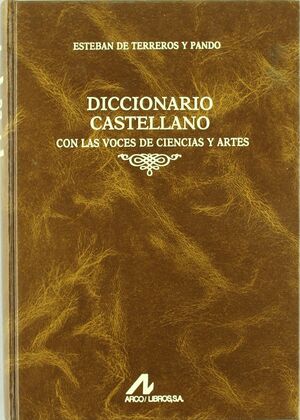 DICCIONARIO CASTELLANO CON LAS VOCES DE CIENCIAS Y ARTES (4 VOLS.)