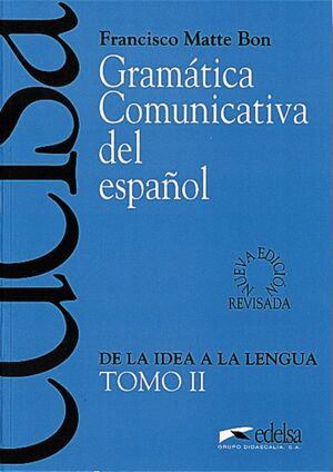 GRAMÁTICA COMUNICATIVA DEL ESPAÑOL II : DE LA IDEA A LA LENGUA