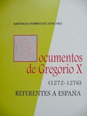 DOCUMENTOS DE GREGORIO X (1272-1276) REFERENTES A ESPAÑA