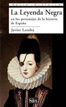 LEYENDA NEGRA EN LOS PERSONAJES DE LA HISTORIA DE ESPAÑA