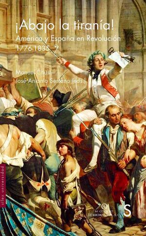 ¡ABAJO LA TIRANÍA! AMERICA Y ESPAÑA EN REVOLUCION 1776-1835
