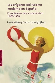 LOS ORÍGENES DEL TURISMO MODERNO EN ESPAÑA.EL NACIMIENTO DE UN PAIS TURISTICO 1900-1939