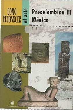 CÓMO RECONOCER EL ARTE PRECOLOMBINO II : (MÉXICO, CENTRO AMÉRICA)