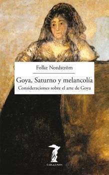 GOYA, SATURNO Y MELANCOLIA : CONSIDERACIONES SOBRE EL ARTE DE GOYA
