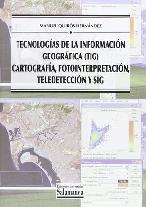 TECNOLOGÍAS DE LA INFORMACIÓN GEOGRÁFICA (TIG). CARTOGRAFÍA, FOTOINTERPRETACIÓN, TELEDETECCIÓN Y SIG