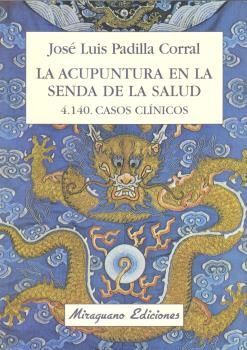 LA ACUPUNTURA EN LA SENDA DE LA SALUD : 4140 CASOS CLÍNICOS