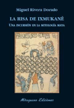 RISA DE IXMUKANÉ, LA : UNA INCURSION EN LA MITOLOGIA MAYA