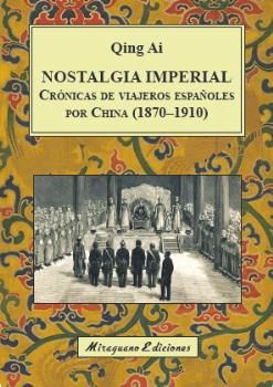 NOSTALGIA IMPERIAL. CRÓNICAS DE VIAJEROS ESPAÑOLES POR CHINA (1870-1910)