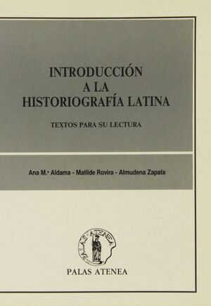 INTRODUCCION A LA HISTORIOGRAFIA LATINA : TEXTOS PARA SU LECTURA