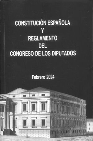 CONSTITUCIÓN ESPAÑOLA Y REGLAMENTO DEL CONGRESO DE LOS DIPUTADOS 2024