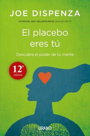 PLACEBO ERES TU, EL : DESCUBRE EL PODER DE TU MENTE