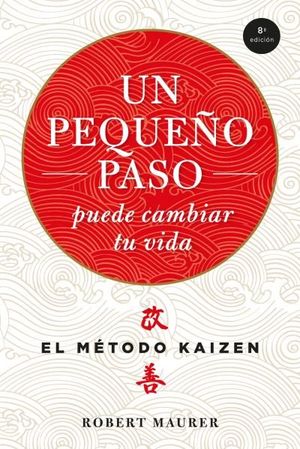 UN PEQUEÑO PASO PUEDE CAMBIAR TU VIDA : EL METODO KAIZEN (MINI)