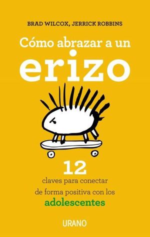 COMO ABRAZAR A UN ERIZO 12 CLAVES PARA CONECTAR POSITIVA ADOLESCENTES