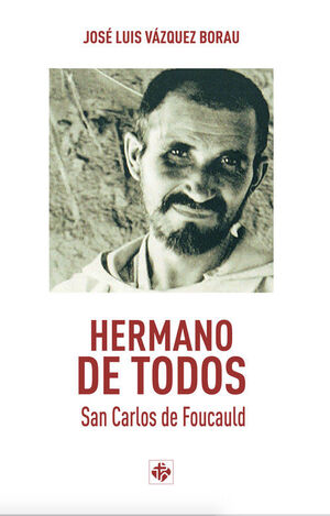 HERMANO DE TODOS. SAN CARLOS DE FOUCAULD
