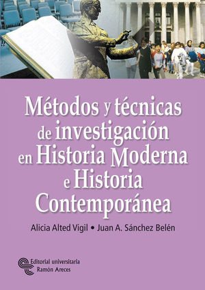 MÉTODOS Y TÉCNICAS DE INVESTIGACIÓN EN HISTORIA MODERNA E HISTORIA CONTEMPORÁNEA