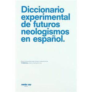 DICCIONARIO EXPERIMENTAL DE FUTUROS NEOLOGISMOS EN ESPAÑOL