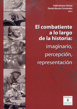 COMBATIENTE A LO LARGO DE LA HISTORIA: IMAGINARIO, PERCEPCIÓN, REPRESENTACIÓN, EL