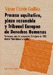PROCESO EQUITATIVO, PLAZO RAZONABLE Y TRIBUNAL EUROPEO DE DERECHOSHUMANOS.