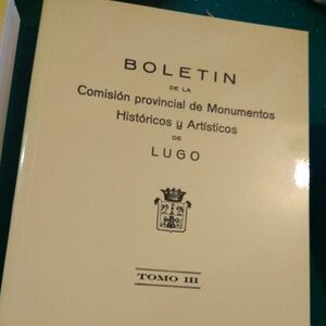 BOLETIN DE LA COMISION PROVINCIAL DE MONUMENTOS HISTORICOS Y ARTISTICOS DE LUGO