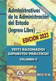 TESTS RAZONADOS VOL. V ADMINISTRATIVOS DE LA ADMINISTRACIÓN DEL ESTADO. INGRESO LIBRE