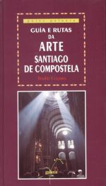 SANTIAGO DE COMPOSTELA (GUÍA E RUTAS DA ARTE: VOL.II)