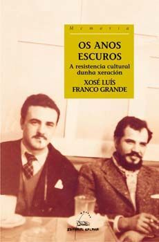 OS ANOS ESCUROS. A RESISTENCIA CULTURAL DUNHA XERACION