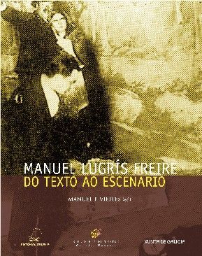 MANUEL LUGRIS FREIRE DO TEXTO AO ESCENARIO