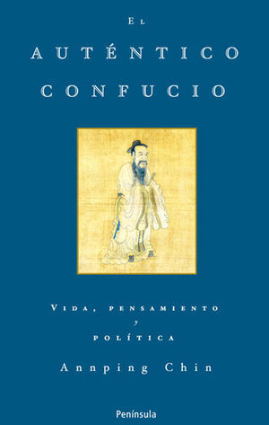 EL AUTÉNTICO CONFUCIO VIDA PENSAMIENTO Y POLITICA