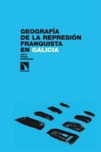 GEOGRAFÍA DE LA REPRESIÓN FRANQUISTA EN GALICIA