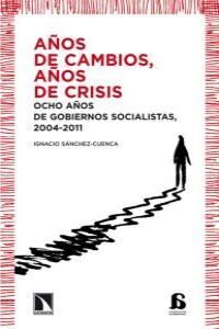 AÑOS DE CAMBIOS AÑOS DE CRISIS. OCHO AÑOS DE GOBIERNOS SOCIALISTAS