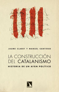 CONSTRUCCION DEL CATALANISMO. HISTORIA DE UN AFAN POLITICO