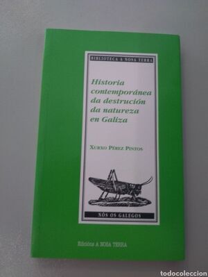 HISTORIA CONTEMPORÁNEA DA DESTRUCIÓN DA NATUREZA EN GALIZA