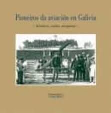 PIONEIROS DA AVIACION EN GALICIA. AVIADORES, AVIONS, AEROPORTOS