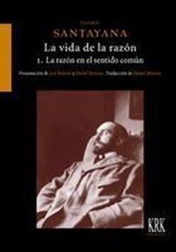 VIDA DE LA RAZÓN, LA I. LA RAZÓN EN EL SENTIDO COMÚN