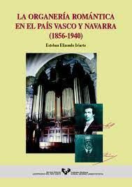 LA ORGANERÍA ROMÁNTICA EN EL PAÍS VASCO Y NAVARRA (1856-1940)