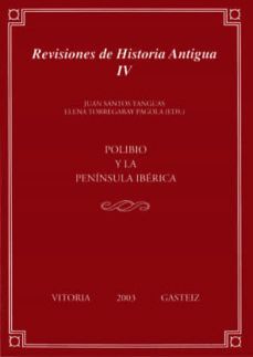 REVISIONES DE HISTORIA ANTIGUA IV. POLIBIO Y LA PENÍNSULA IBÉRICA