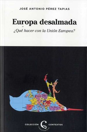 EUROPA DESALMADA. ¿QUÉ HACER CON LA UNIÓN EUROPEA?