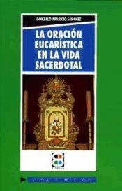 ORACIÓN EUCARÍSTICA EN LA VIDA SACERDOTAL, LA