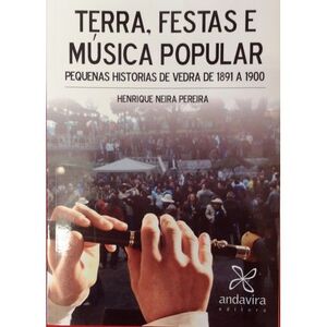 TERRA, FESTAS E MUSICA POPULAR : PEQUENAS HISTORIAS DE VEDRA DE 1891 A