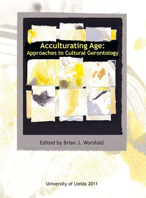 ACCULTURATING AGE: APPROACHES TO CULTURAL GERONTOLOGY