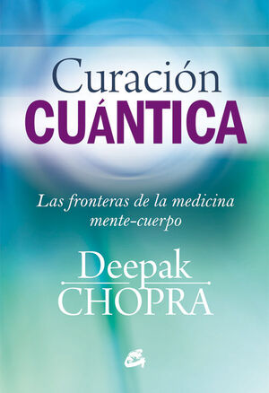 CURACION CUANTICA : LAS FRONTERAS DE LA MEDICINA MENTE-CUERPO