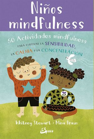 NIÑOS MINDFULNESS. 50 ACTIVIDADES MINDFULNESS PARA CULTIVAR LA SENSIBILIDAD,