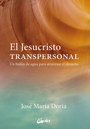 EL JESUCRISTO TRANSPERSONAL. UN BIDON DE AGUA PARA ATRAVESAR EL DESIERTO