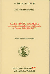 LABERINTOS DE HEGEMONÍA. LA PRESENCIA MILITAR DE LA MONARQUÍA HISPÁNICA EN FRANC