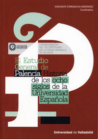 ESTUDIO GENERAL DE PALENCIA, EL. HISTORIA DE LOS OCHO SIGLOS DE LA UNIVERSIDAD E