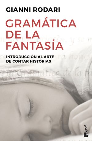 GRAMÁTICA DE LA FANTASÍA. INTRODUCCIÓN AL ARTE DE CONTAR HISTORIAS