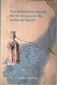 RUTA MARITIMO XACOBEA DEL MAR DE AROUSA Y RIO ULLA, UN DON DEL APOSTOL