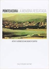 PONTEVEDRA LA MEMORIA RESCATADA. VISTAS Y VISIONES DE UNA CIUDAD ATLAN