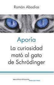 APORÍA: LA CURIOSIDAD MATÓ AL GATO DE SCHRÖDINGER