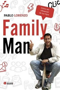 FAMILY MAN. COMO SER INFLUENCER DE TUS HIJOS